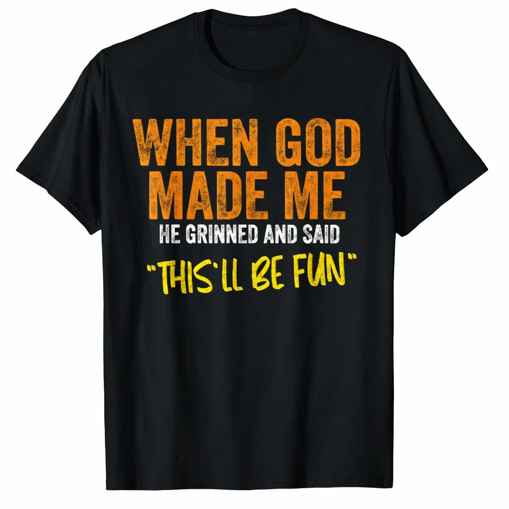Funny Christian T-Shirt Graphic Tee When God Made Me Thisll Be Fun Unisex T-shirt, Sweatshirt, Hoodie, Long Sleeve Tee - T-Shirt, Sweatshirt, Hoodie