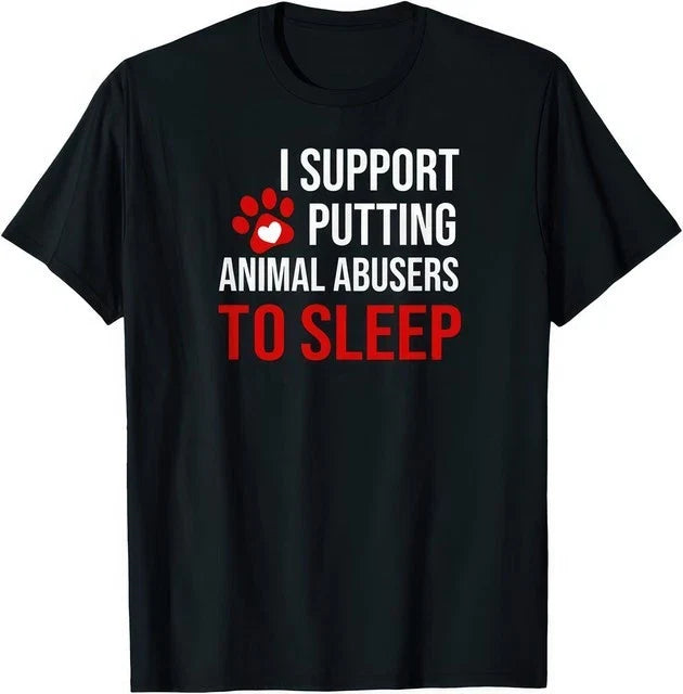 I Support Putting Animal Abusers To Sleep Animal Lover Rescue T Shirt Unisex T-shirt, Sweatshirt, Hoodie, Long Sleeve Tee - T-Shirt, Sweatshirt, Hoodie