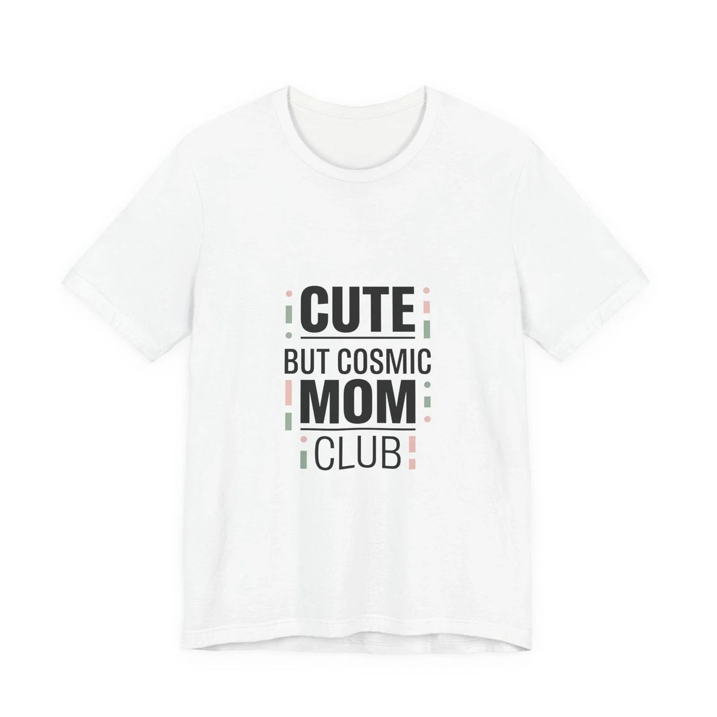 Cute But Cosmic Mom Club Tee | minimalist mom shirt, streetwear mom Unisex T-shirt, Sweatshirt, Hoodie, Long Sleeve Tee - T-Shirt, Sweatshirt, Hoodie