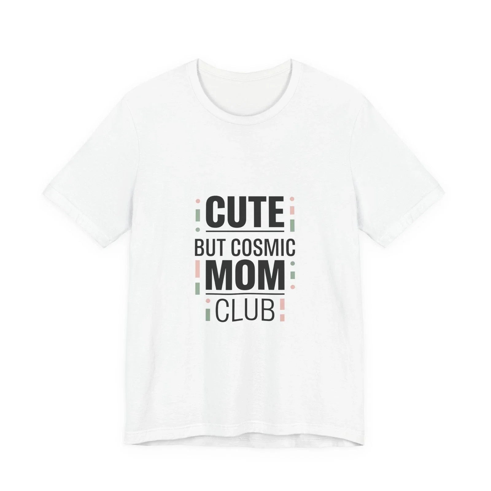 Cute But Cosmic Mom Club Tee | minimalist mom shirt, streetwear mom Unisex T-shirt, Sweatshirt, Hoodie, Long Sleeve Tee - T-Shirt, Sweatshirt, Hoodie