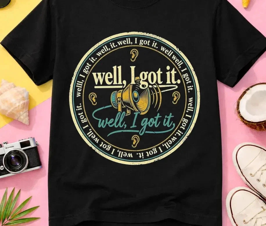 Well I Got It Sarcastic Shirt, Funny Graphic Tee, Humorous Saying T-Shirt, Unisex T-shirt, Sweatshirt, Hoodie, Long Sleeve Tee - T-Shirt, Sweatshirt, Hoodie