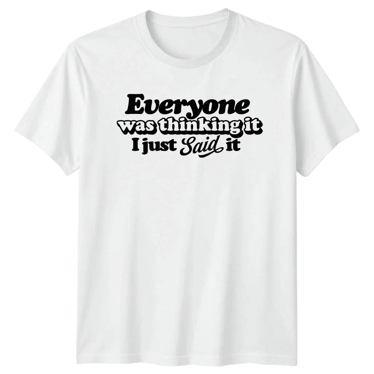 Everyone Was Thinking It I T-Shirt Sarcastic Quote Sarcasm Gift For Him And Her Unisex T-shirt, Sweatshirt, Hoodie, Long Sleeve Tee - T-Shirt, Sweatshirt, Hoodie
