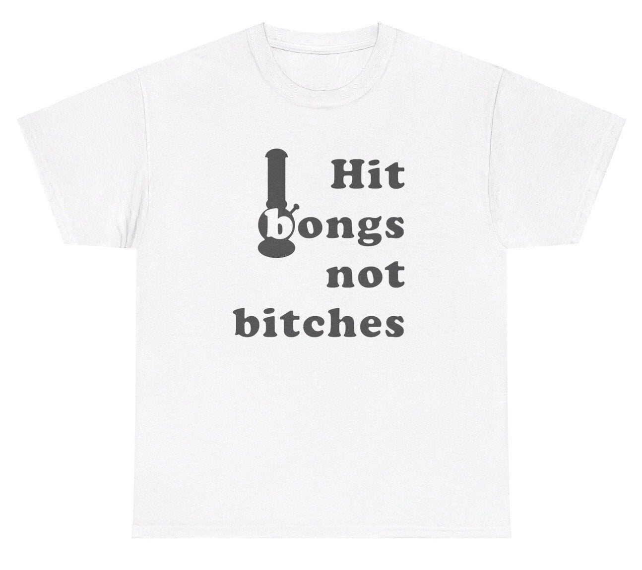 Hit Bongs Not Bitches 420 Meme T Shirt Funny Weed Offensive Gen Z Ironic Tee Unisex T-shirt, Sweatshirt, Hoodie, Long Sleeve Tee - T-Shirt, Sweatshirt, Hoodie