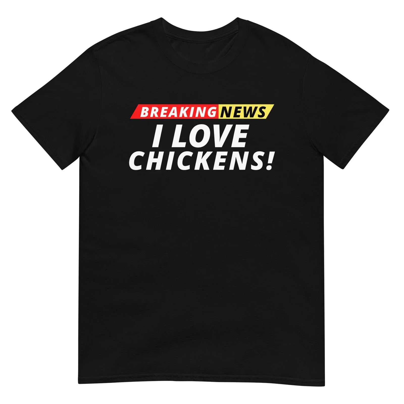 I Love Chickens Breaking News, Unisex, Funny Breaking News Humor Unisex T-shirt, Sweatshirt, Hoodie, Long Sleeve Tee - T-Shirt, Sweatshirt, Hoodie