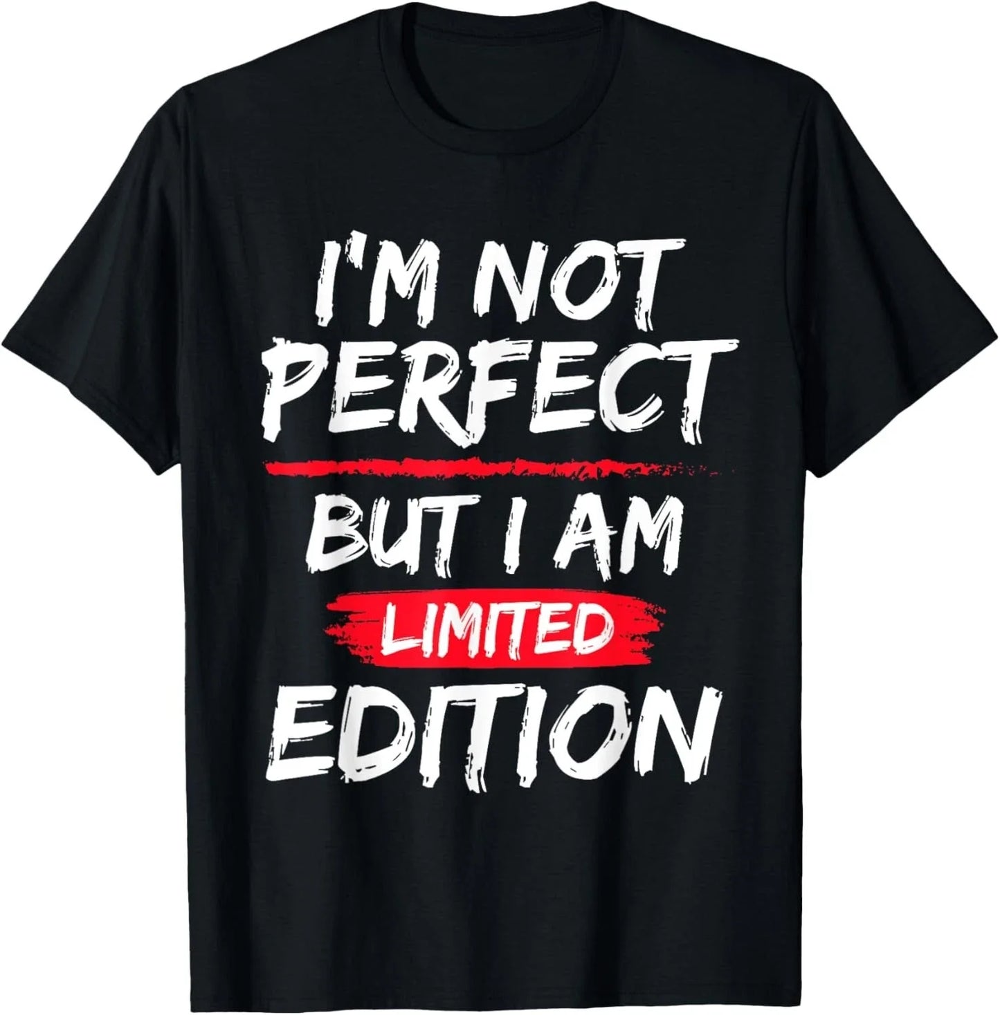 I_m Not Perfect But I Am Limited Edition Motivational Quote T-Shirt Unisex T-shirt, Sweatshirt, Hoodie, Long Sleeve Tee - T-Shirt, Sweatshirt, Hoodie
