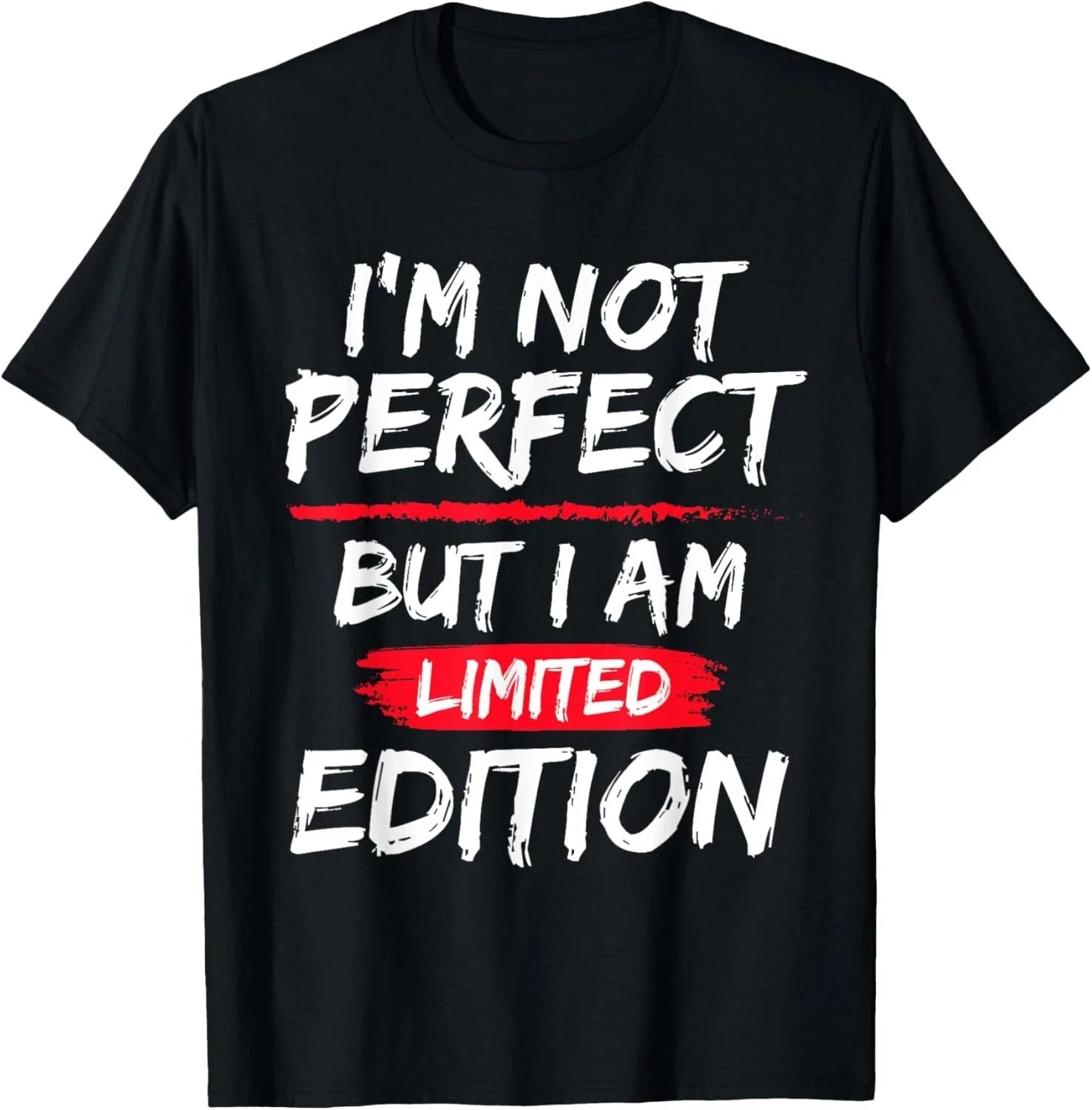 I_m Not Perfect But I Am Limited Edition Motivational Quote T-Shirt Unisex T-shirt, Sweatshirt, Hoodie, Long Sleeve Tee - T-Shirt, Sweatshirt, Hoodie