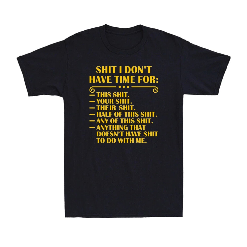 I Don't Have Time Funny Quote Humor Sarcastic Saying Gift Tee Men's T-shirt Unisex T-shirt, Sweatshirt, Hoodie, Long Sleeve Tee - T-Shirt, Sweatshirt, Hoodie