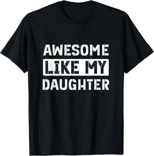 Awesome Like My Daughter Funny Dad Mom Saying T-Shirt Unisex T-shirt, Sweatshirt, Hoodie, Long Sleeve Tee - T-Shirt, Sweatshirt, Hoodie