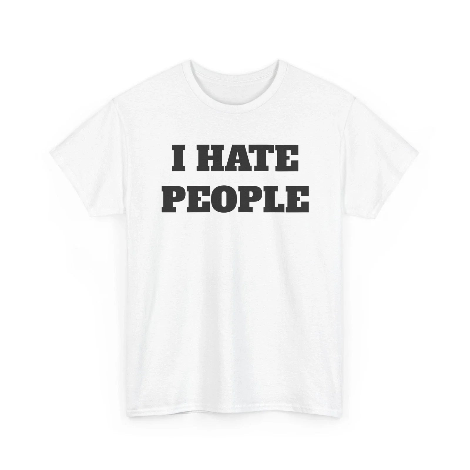 I Hate People T-Shirt | Funny Sarcastic Quote Tee, Unisex Tee Unisex T-shirt, Sweatshirt, Hoodie, Long Sleeve Tee - T-Shirt, Sweatshirt, Hoodie
