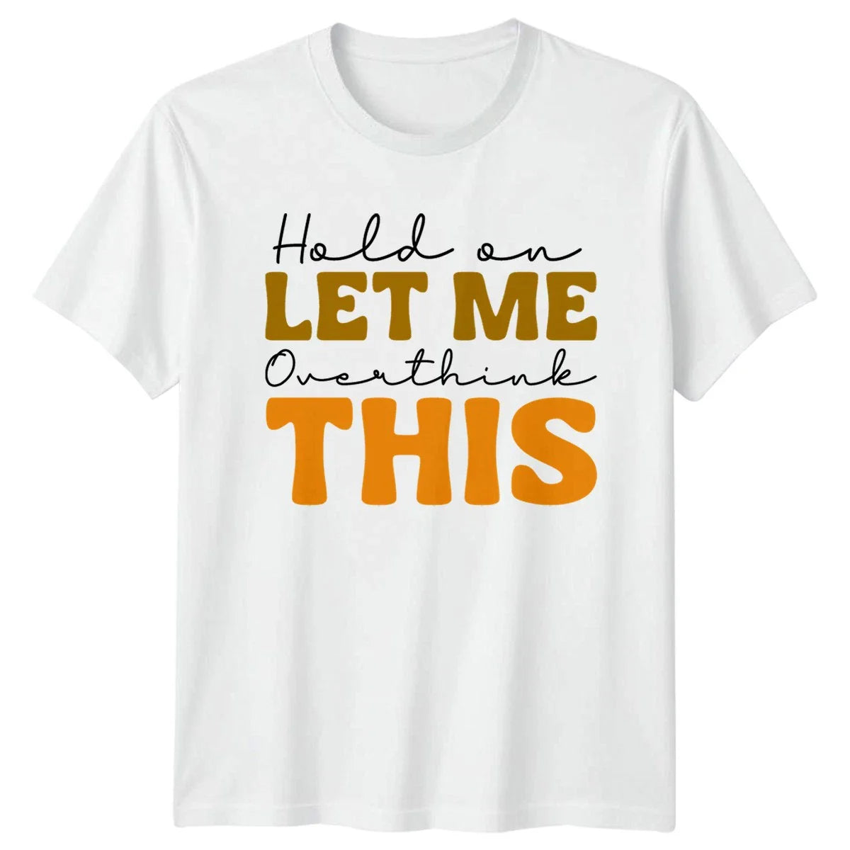 Hold On Let Me Overthink T-Shirt Anxiety Humor Mental Health Gift For Him Unisex T-shirt, Sweatshirt, Hoodie, Long Sleeve Tee - T-Shirt, Sweatshirt, Hoodie