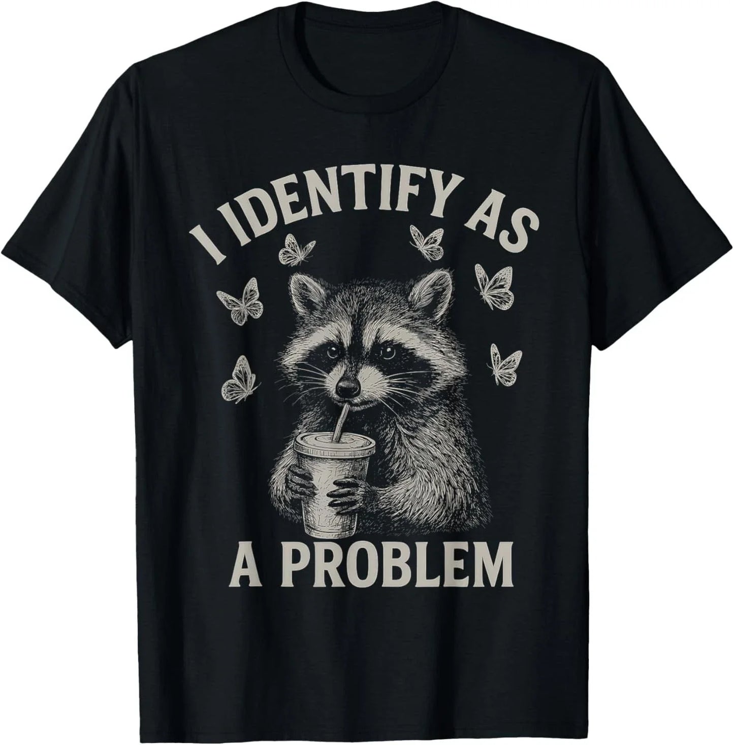 I Identify As A Problem Funny Raccoon Humor Sarcastic Saying unisex T-Shirt Unisex T-shirt, Sweatshirt, Hoodie, Long Sleeve Tee - T-Shirt, Sweatshirt, Hoodie