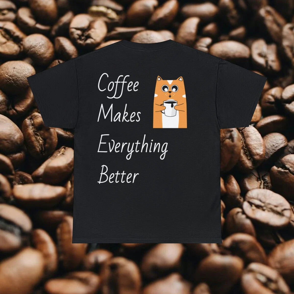 Coffee Makes Everything Better (Coffee Cat) - Cotton T Shirt Unisex T-shirt, Sweatshirt, Hoodie, Long Sleeve Tee - T-Shirt, Sweatshirt, Hoodie