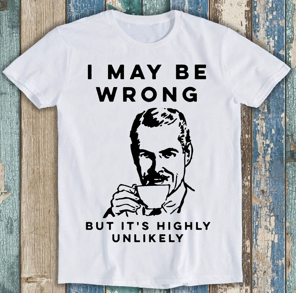 I May Be Wrong But It's Highly Unlikely Best Seller Funny Gift Tee T Shirt M1429 Unisex T-shirt, Sweatshirt, Hoodie, Long Sleeve Tee - T-Shirt, Sweatshirt, Hoodie