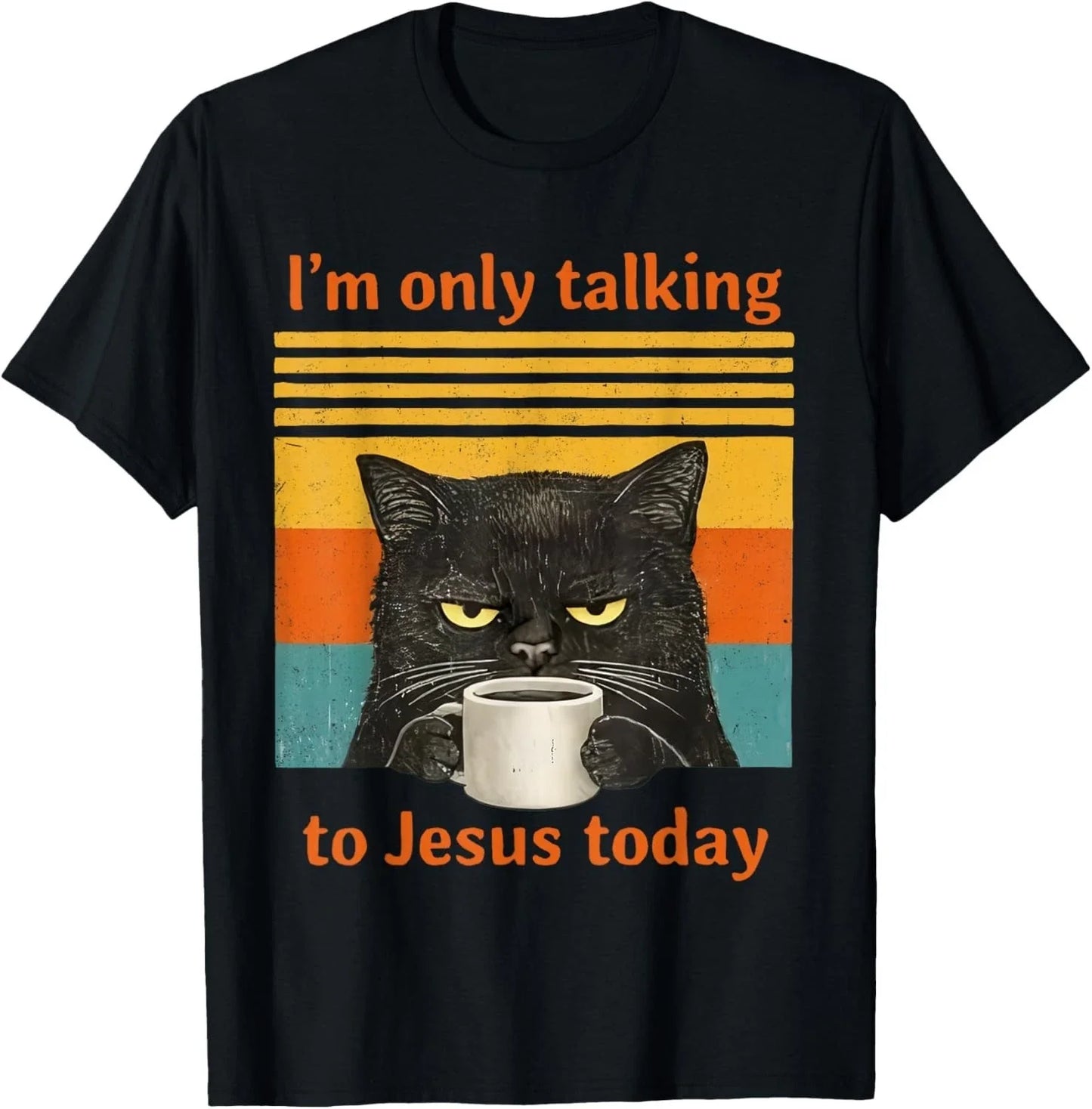 I'm Only Talking to Jesus Today Christian Black Cat Coffee  unisex T-Shirt Unisex T-shirt, Sweatshirt, Hoodie, Long Sleeve Tee - T-Shirt, Sweatshirt, Hoodie