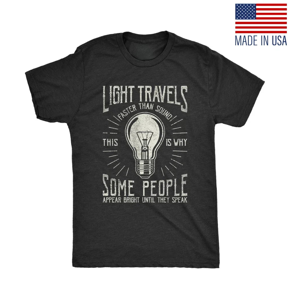 Mens Light Travels Faster T shirt Funny Insult Sarcastic Graphic Novelty Reprint Unisex T-shirt, Sweatshirt, Hoodie, Long Sleeve Tee - T-Shirt, Sweatshirt, Hoodie