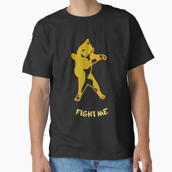 Fight Me - Funny Cat meme Classic T-Shirt T-Shirt Made in US/AUS Size S-2XL Unisex T-shirt, Sweatshirt, Hoodie, Long Sleeve Tee - T-Shirt, Sweatshirt, Hoodie