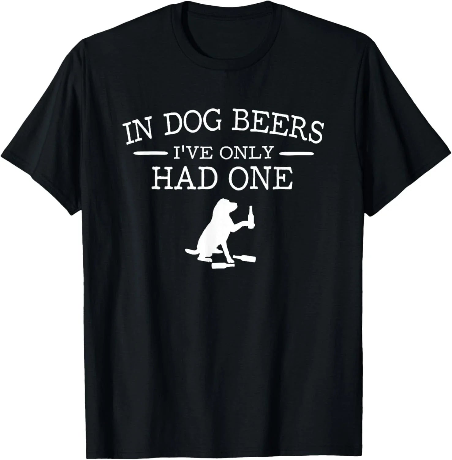 in Dog Beers I_ve only had one Gift Unisex T-Shirt Unisex T-shirt, Sweatshirt, Hoodie, Long Sleeve Tee - T-Shirt, Sweatshirt, Hoodie