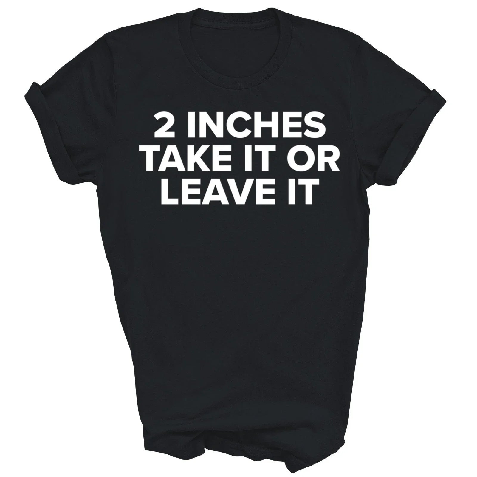 Cool 2 Inches Take It Or Leave It Unisex Shirt Gift Unisex T-shirt, Sweatshirt, Hoodie, Long Sleeve Tee - T-Shirt, Sweatshirt, Hoodie
