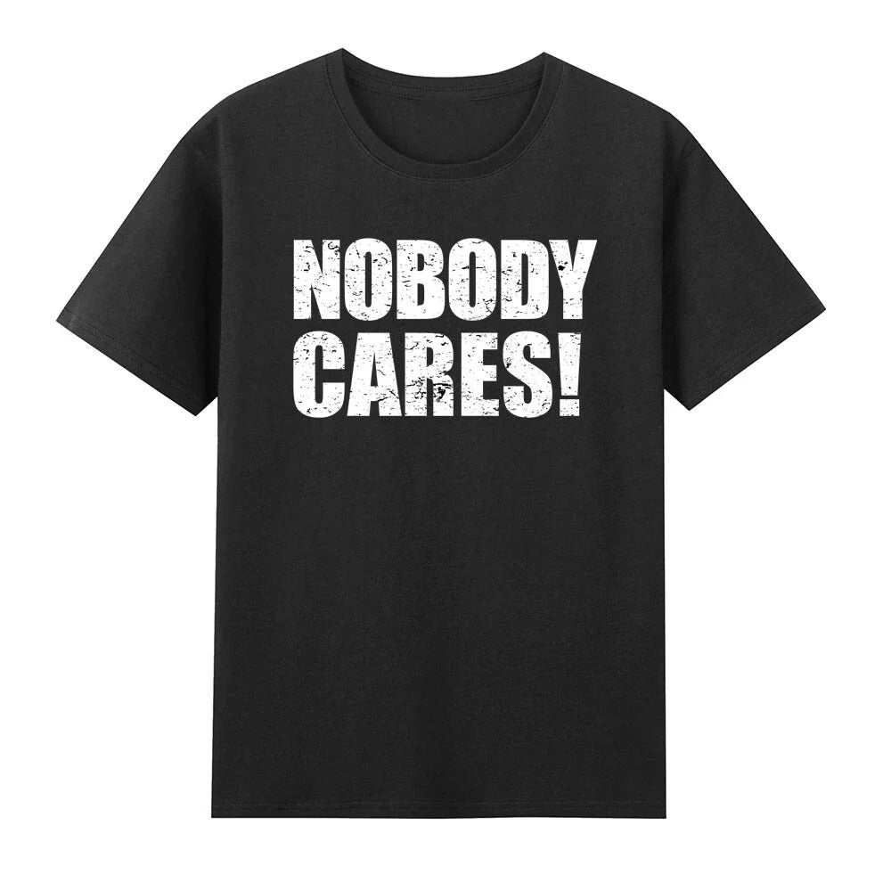 Nobody Cares Funny Sarcastic T-Shirt Unisex T-shirt, Sweatshirt, Hoodie, Long Sleeve Tee - T-Shirt, Sweatshirt, Hoodie