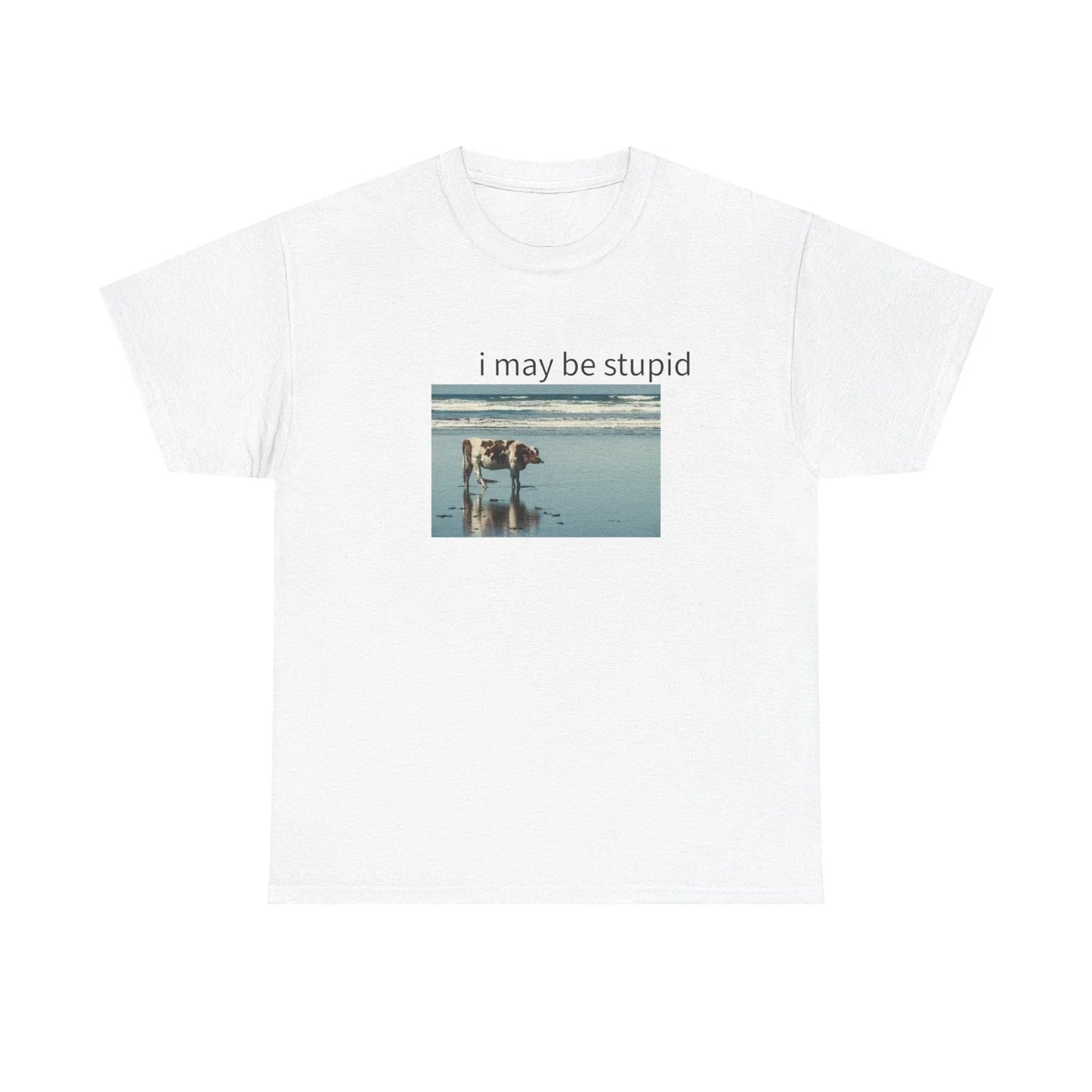 I May Be Stupid Shirt Meme Shirt Funny Shirt Gag Shirts Stupid Shirts Cow Shirt Unisex T-shirt, Sweatshirt, Hoodie, Long Sleeve Tee - T-Shirt, Sweatshirt, Hoodie