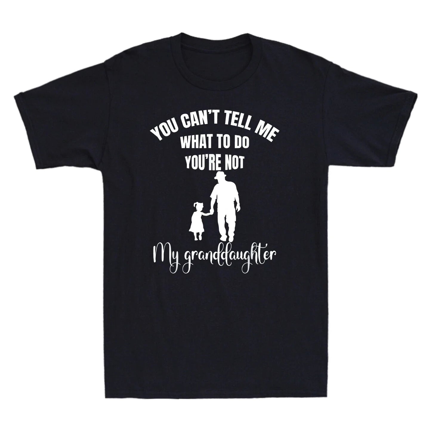 You Can't Tell Me What To Do You're Not My Granddaughter Fun T-Shirt Cotton Tee Unisex T-shirt, Sweatshirt, Hoodie, Long Sleeve Tee - T-Shirt, Sweatshirt, Hoodie
