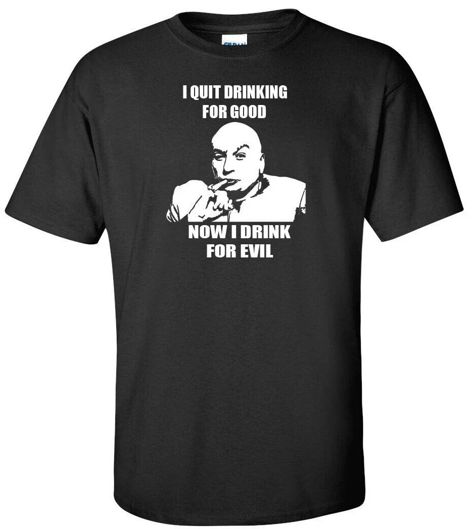 I QUIT DRINKING FOR GOOD DRINK FOR EVIL- DR. EVIL FUNNY T AUSTIN POWERS Unisex T-shirt, Sweatshirt, Hoodie, Long Sleeve Tee - T-Shirt, Sweatshirt, Hoodie