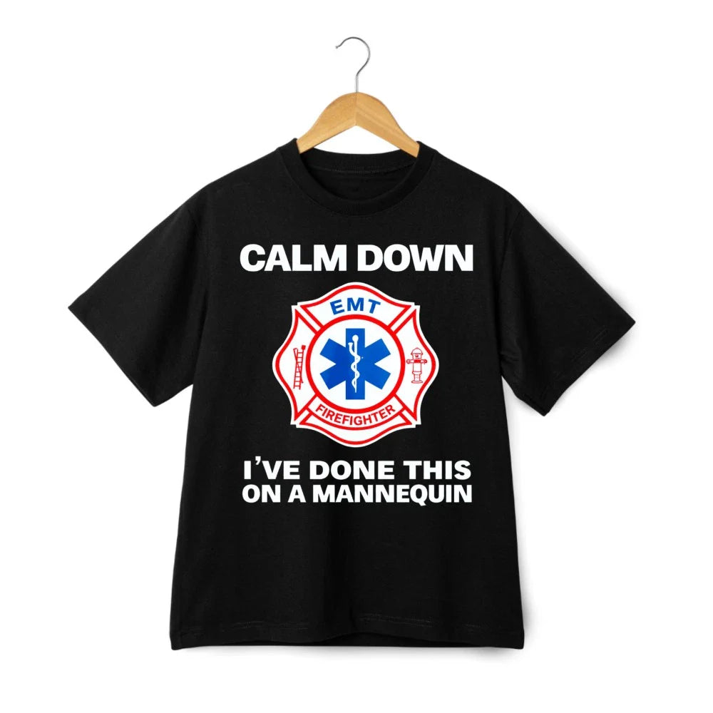 Calm Down EMT Firefighter Graphic Tee, Funny  Cotton T-Shirt for Men Women Unisex T-shirt, Sweatshirt, Hoodie, Long Sleeve Tee - T-Shirt, Sweatshirt, Hoodie