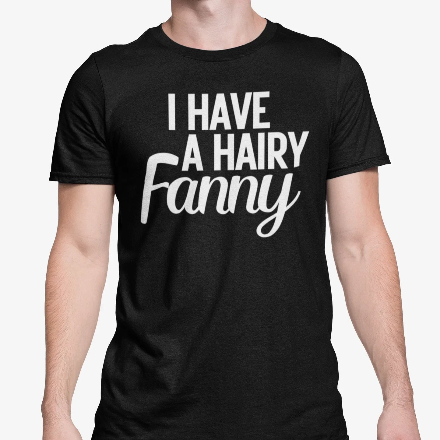 Rude Funny T Shirt I Have A Hairy Fanny Joke Gift Adult Her Birthday Muff Vagina Unisex T-shirt, Sweatshirt, Hoodie, Long Sleeve Tee - T-Shirt, Sweatshirt, Hoodie