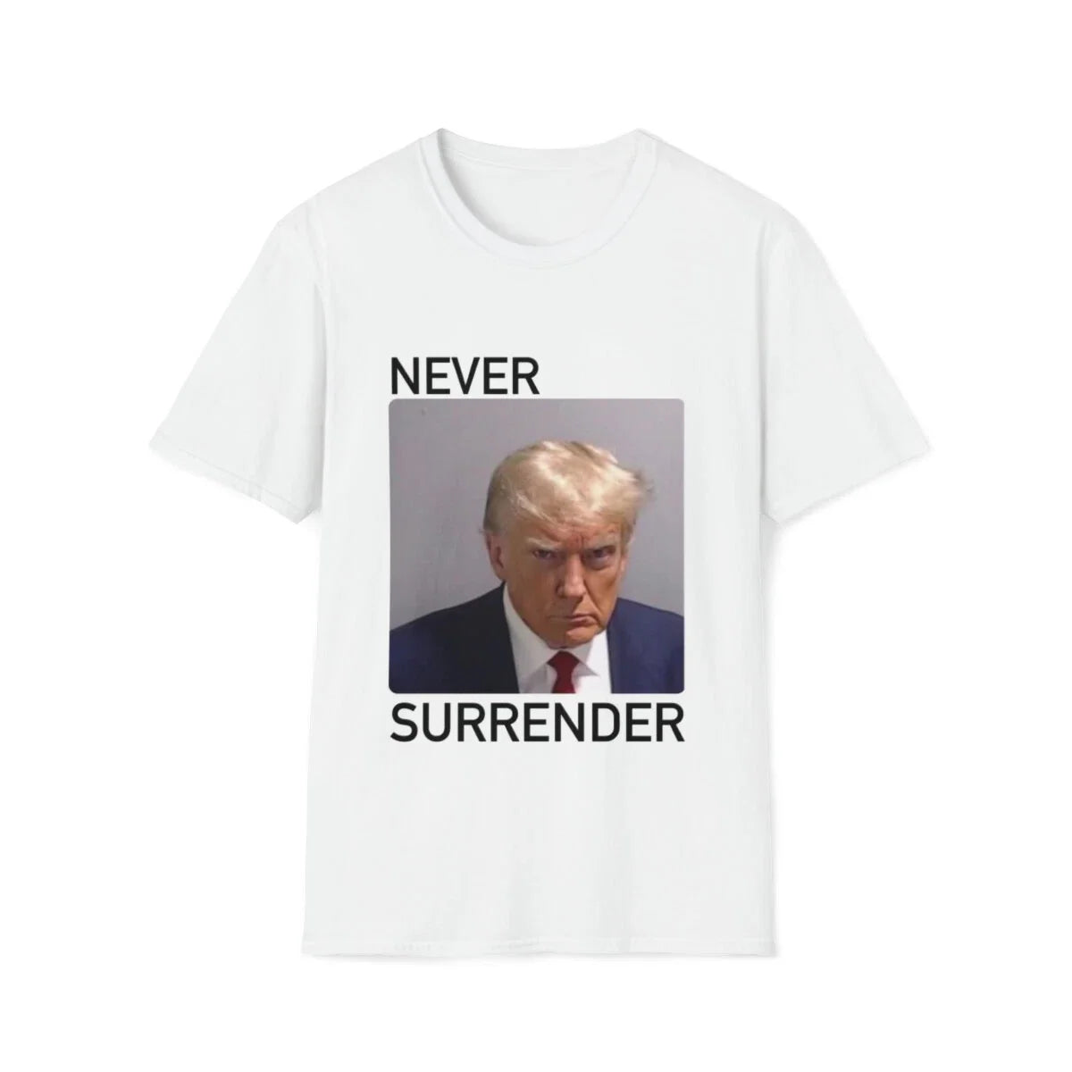 Never surrender Donald Trump mugshot meme t-shirt Unisex T-shirt, Sweatshirt, Hoodie, Long Sleeve Tee - T-Shirt, Sweatshirt, Hoodie