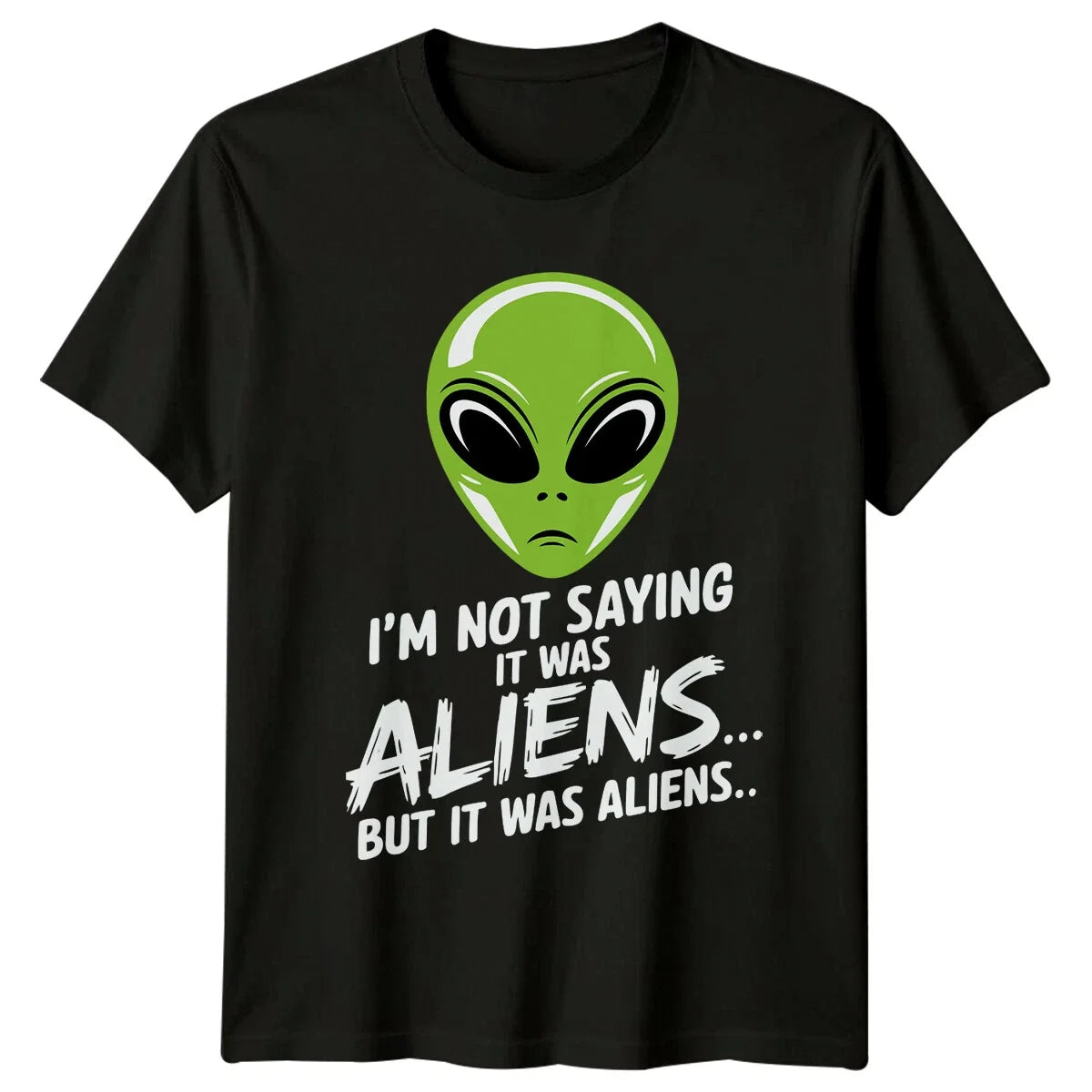 I'm Not Saying It Was Aliens Funny Alien Sarcastic T-Shirt Unisex T-shirt, Sweatshirt, Hoodie, Long Sleeve Tee - T-Shirt, Sweatshirt, Hoodie