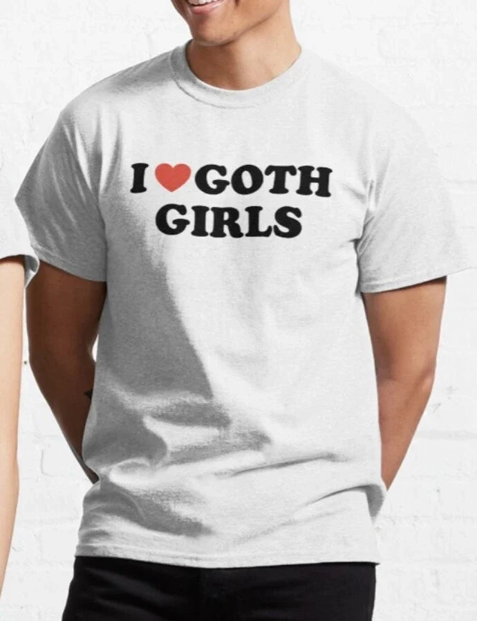 I Love Goth Girls T shirt | y2k | Aesthetic | Goth Girl | Unisex Unisex T-shirt, Sweatshirt, Hoodie, Long Sleeve Tee - T-Shirt, Sweatshirt, Hoodie