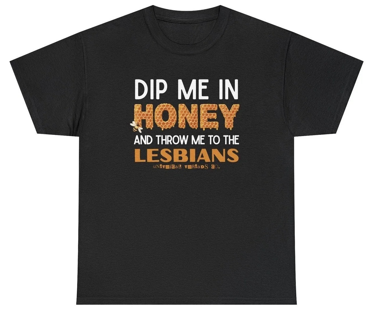 Dip Me In Honey And Throw Me To The Lesbians T Shirt Funny LGBTQ Humor Tee Unisex T-shirt, Sweatshirt, Hoodie, Long Sleeve Tee - T-Shirt, Sweatshirt, Hoodie