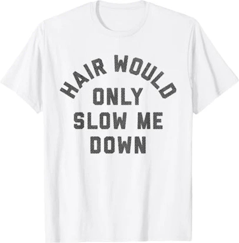 Hair Would Only Slow Me Down Bald Humor T-Shirt Unisex T-shirt, Sweatshirt, Hoodie, Long Sleeve Tee - T-Shirt, Sweatshirt, Hoodie
