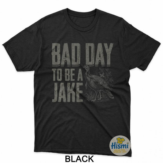 Bad Day To Be A Jake Funny Turkey Season Hunting Joke T-Shirt Unisex T-shirt, Sweatshirt, Hoodie, Long Sleeve Tee - T-Shirt, Sweatshirt, Hoodie