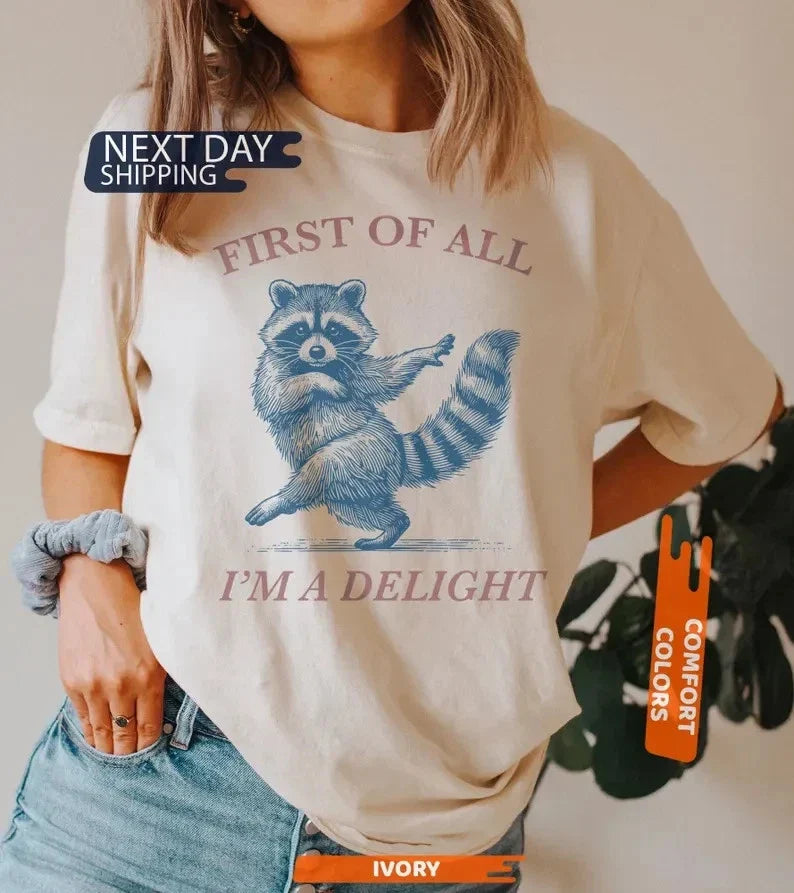 First of All, I'm a Delight Comfort Colors Shirt, Funny Raccoon Sarcastic Quote Unisex T-shirt, Sweatshirt, Hoodie, Long Sleeve Tee - T-Shirt, Sweatshirt, Hoodie