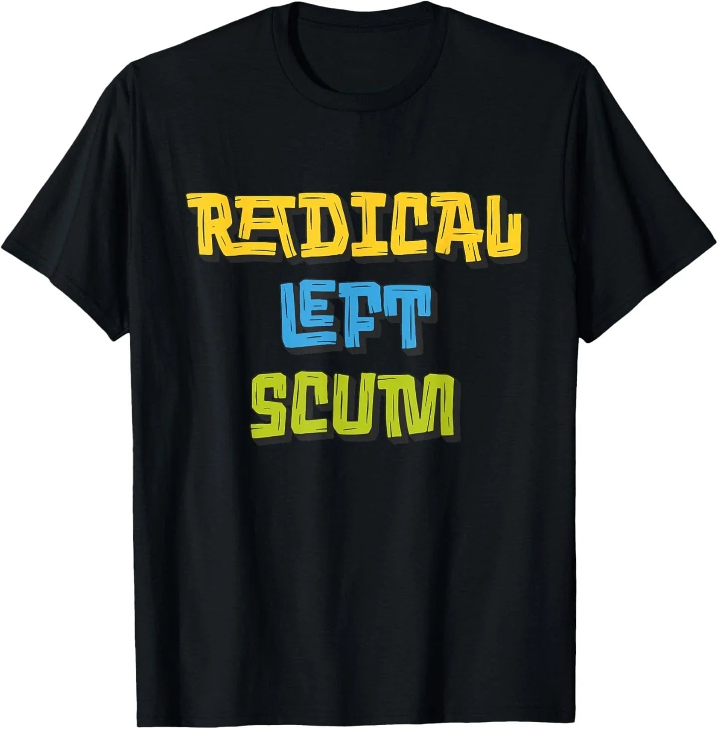 Radical Left Scum Funny Sarcastic Quote T-Shirt Unisex T-shirt, Sweatshirt, Hoodie, Long Sleeve Tee - T-Shirt, Sweatshirt, Hoodie