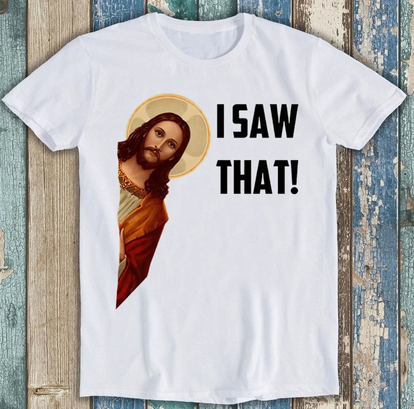 Jesus I Saw That Humorous Hilarious Christian Funny Gift Tee T Shirt 2994 Unisex T-shirt, Sweatshirt, Hoodie, Long Sleeve Tee - T-Shirt, Sweatshirt, Hoodie