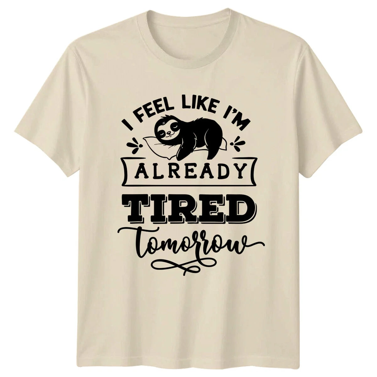 Lazy Sloth T-Shirt I Feel Like I'm Already Tired Tomorrow Unisex T-shirt, Sweatshirt, Hoodie, Long Sleeve Tee - T-Shirt, Sweatshirt, Hoodie