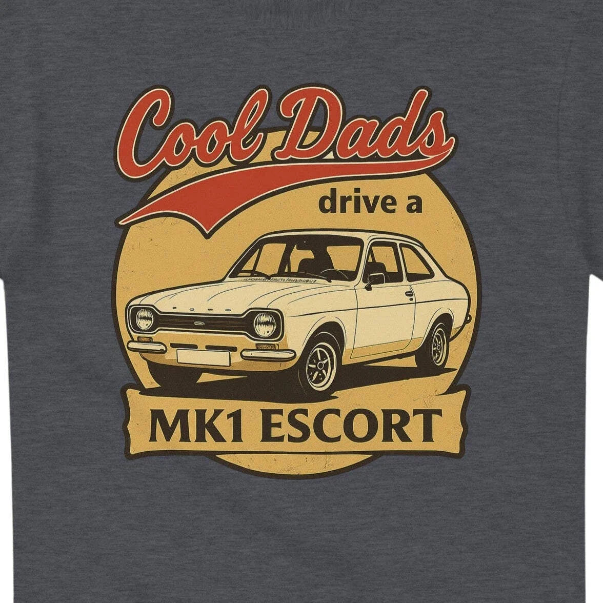 Cool dads drive a Mk1 Escort T-Shirt inspired design for the Ford Mk1 Escort ent Unisex T-shirt, Sweatshirt, Hoodie, Long Sleeve Tee - T-Shirt, Sweatshirt, Hoodie