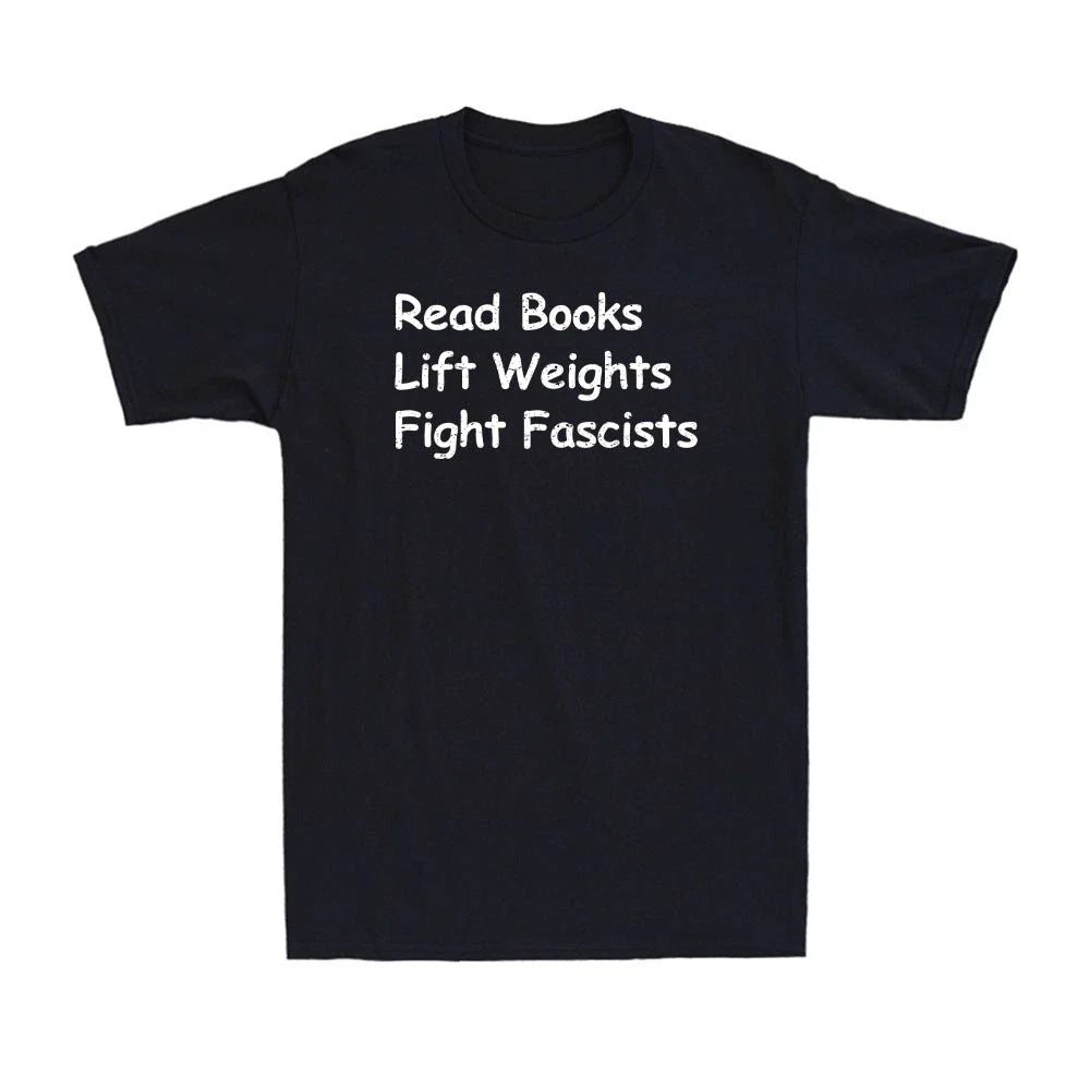 Read Books Lift Weights Fight Fascists Funny Reading Saying Gift Men's T-Shirt Unisex T-shirt, Sweatshirt, Hoodie, Long Sleeve Tee - T-Shirt, Sweatshirt, Hoodie