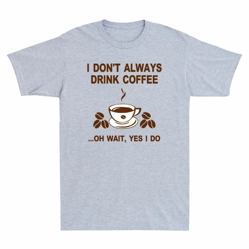 Drink Always Yes Wait Do Don't Funny T-Shirt I Coffee Coffee I Gift Oh Lovers Unisex T-shirt, Sweatshirt, Hoodie, Long Sleeve Tee - T-Shirt, Sweatshirt, Hoodie