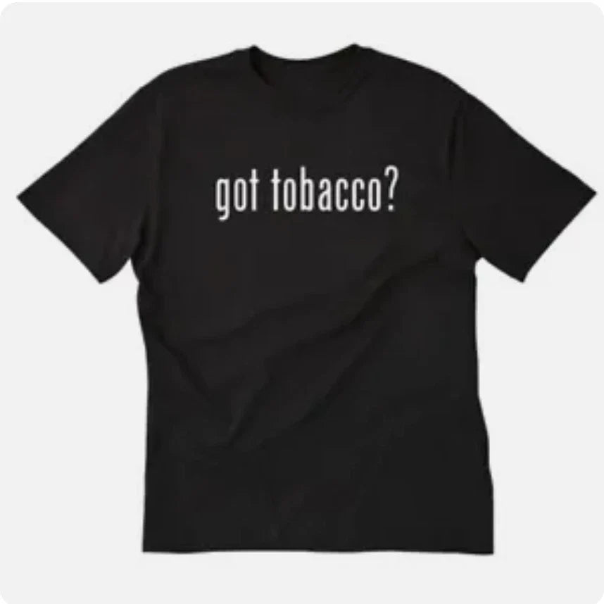 Got Tobacco T shirt tee funny smoker smoke Unisex T-shirt, Sweatshirt, Hoodie, Long Sleeve Tee - T-Shirt, Sweatshirt, Hoodie