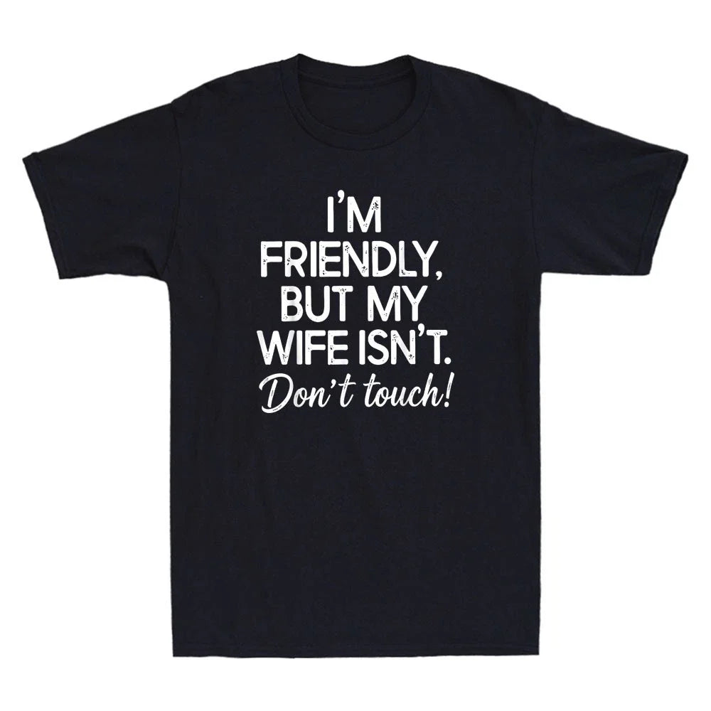 I'm Friendly But My Wife Isn't Dont Touch Funny Saying Quote Retro Men's T-Shirt Unisex T-shirt, Sweatshirt, Hoodie, Long Sleeve Tee - T-Shirt, Sweatshirt, Hoodie