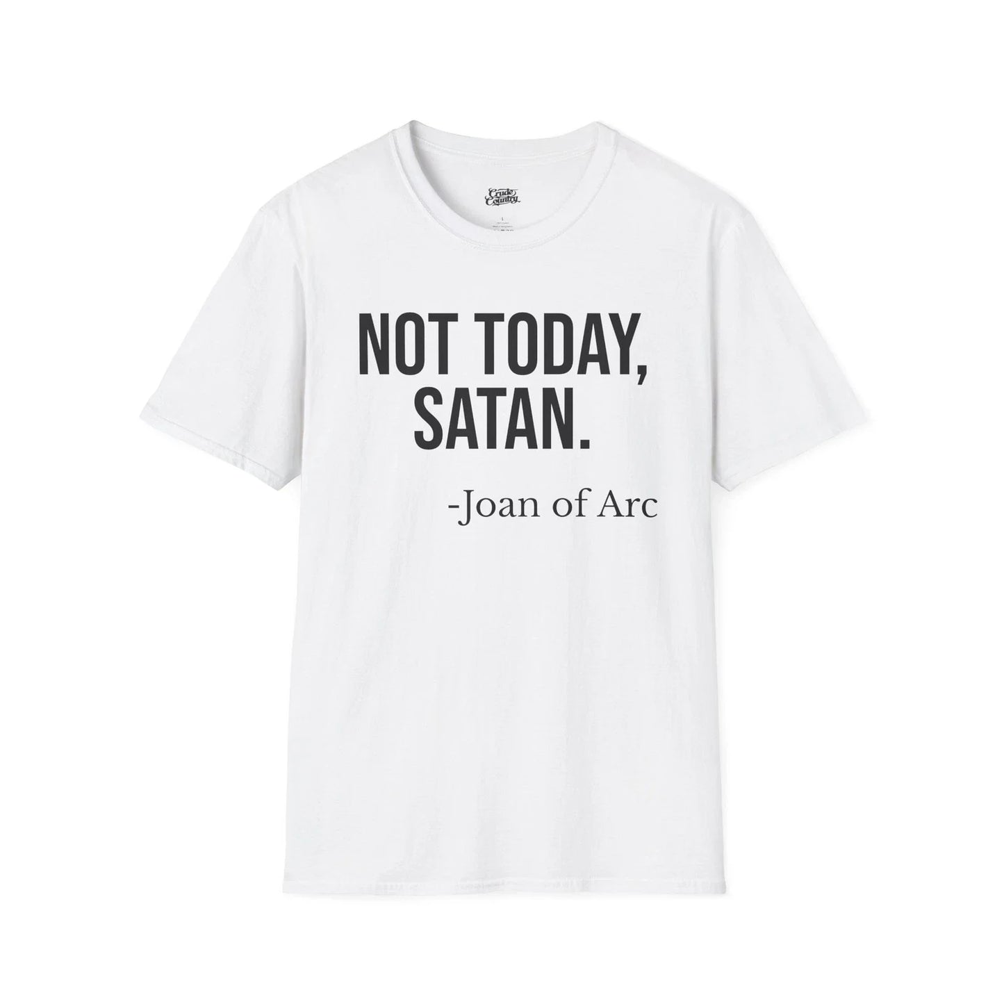 Funny Not Today Satan Joan of Arc T Shirt Dark Humor Meme White Tee Unisex T-shirt, Sweatshirt, Hoodie, Long Sleeve Tee - T-Shirt, Sweatshirt, Hoodie