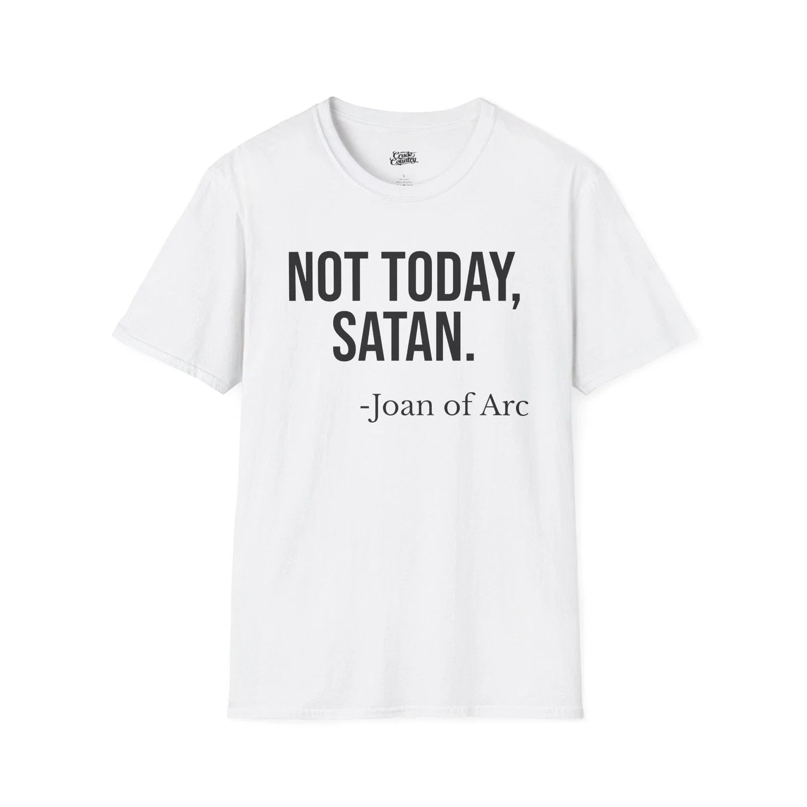 Funny Not Today Satan Joan of Arc T Shirt Dark Humor Meme White Tee Unisex T-shirt, Sweatshirt, Hoodie, Long Sleeve Tee - T-Shirt, Sweatshirt, Hoodie