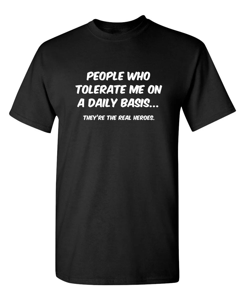 Funny T Shirt People Who Tolerate Me On A Daily Sarcastic Humor Graphic Novelty Unisex T-shirt, Sweatshirt, Hoodie, Long Sleeve Tee - T-Shirt, Sweatshirt, Hoodie