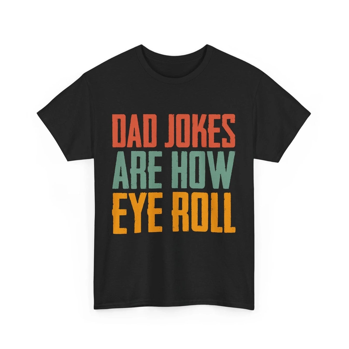 Dad Jokes Are How I Roll Shirt, Dad Jokes Lovers Sarcasm Fans T-shirt Unisex T-shirt, Sweatshirt, Hoodie, Long Sleeve Tee - T-Shirt, Sweatshirt, Hoodie