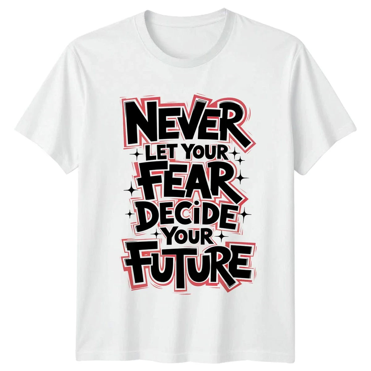 Never Let Your Fear Decide T-Shirt Motivational Gift For Him And Her Unisex T-shirt, Sweatshirt, Hoodie, Long Sleeve Tee - T-Shirt, Sweatshirt, Hoodie