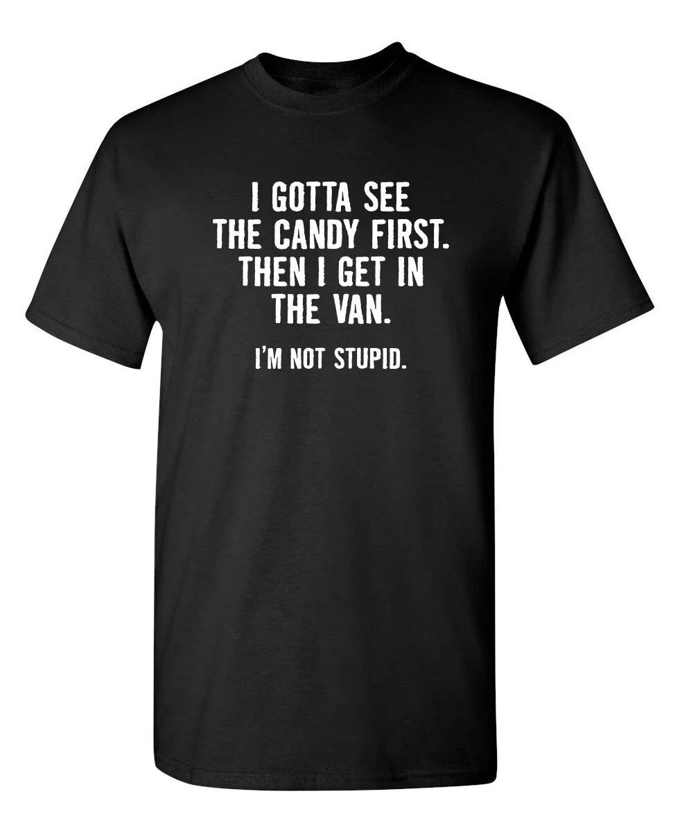 Funny T Shirt I Gotta See The Candy First. Then Sarcastic Humor Graphic Novelty Unisex T-shirt, Sweatshirt, Hoodie, Long Sleeve Tee - T-Shirt, Sweatshirt, Hoodie