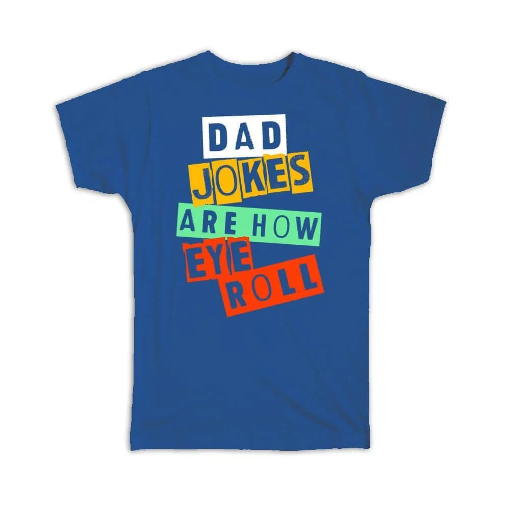 Gift T-Shirt : Dad Jokes Are How Eye Roll Fathers Day For Father Humor Funny Art Unisex T-shirt, Sweatshirt, Hoodie, Long Sleeve Tee - T-Shirt, Sweatshirt, Hoodie